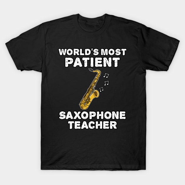 World's Most Patient Saxophone Teacher, Saxophonist Funny T-Shirt by doodlerob